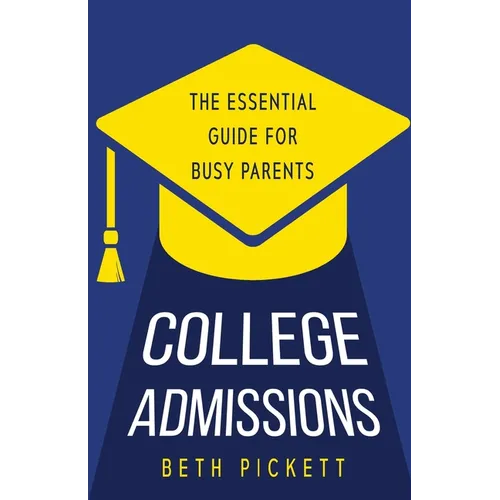 College Admissions: The Essential Guide for Busy Parents - Paperback