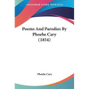 Poems And Parodies By Phoebe Cary (1854) - Paperback