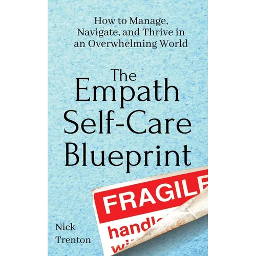 The Empath Self-Care Blueprint: How to Manage, Navigate, and Thrive in an Overwhelming World - Paperback