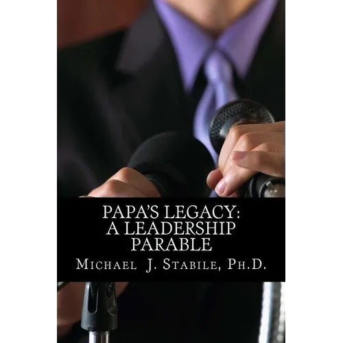 Papa's Legacy: A Leadership Parable - Paperback