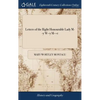 Letters of the Right Honourable Lady M--y W--y M---e: Written During her Travels in Europe, Asia, and Africa, ... A new Edition. The Four Volumes Comp - Hardcover