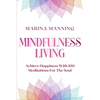 Mindfulness For Beginners: MINDFULNESS LIVING - Achieve Happiness With 100 Meditations For The Soul - Paperback
