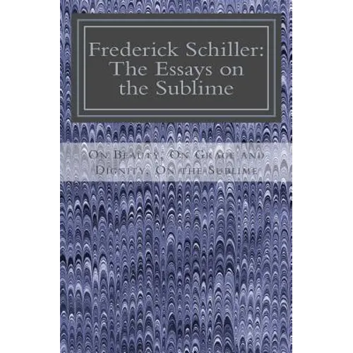 Frederick Schiller: The Essays on the Sublime - Paperback