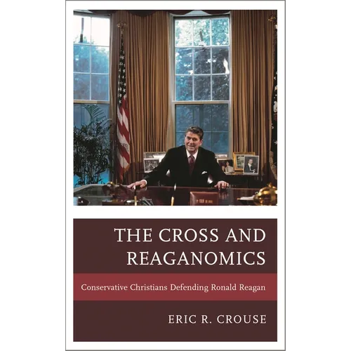 The Cross and Reaganomics: Conservative Christians Defending Ronald Reagan - Paperback