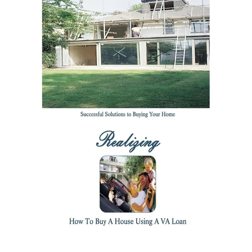 How to Buy a Home Using a VA Loan: What Every Home Buyer Should Know - Paperback