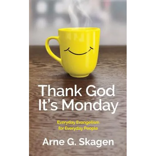 Thank God It's Monday: Everyday Evangelism for Everyday People - Paperback