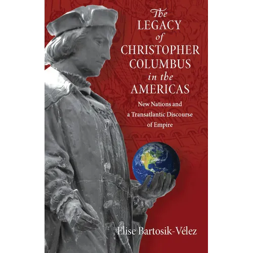 The Legacy of Christopher Columbus in the Americas: New Nations and a Transatlantic Discourse of Empire - Paperback