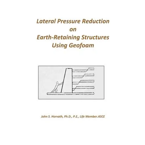 Lateral Pressure Reduction on Earth-Retaining Structures Using Geofoam - Paperback