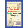 How to Talk to Your Senior Parents about Really Important Things - Paperback