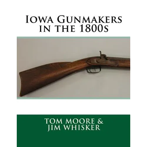 Iowa Gunmakers in the 1800's - Paperback