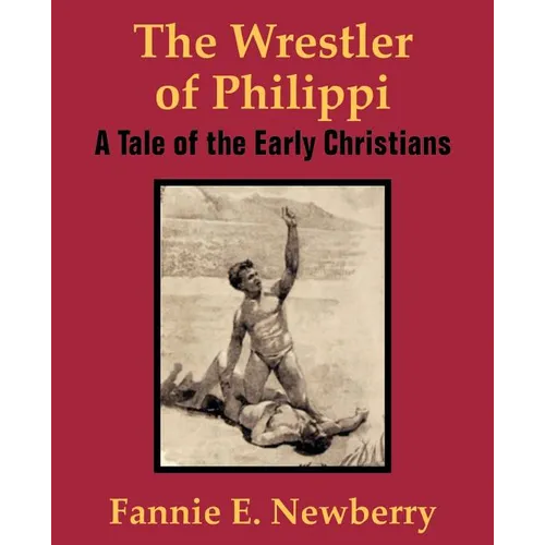 The Wrestler of Philippi: A Tale of the Early Christians - Paperback