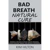 Bad Breath Natural Cure: Powerful Methods to Boost Mouth Freshness, Achieve Excellent Breath, and Improve Confidence - Paperback