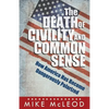 The Death of Civility and Common Sense: How America Can Pull Back from the Brink of Dangerous Polarization - Paperback
