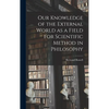 Our Knowledge of the External World as a Field for Scientific Method in Philosophy - Hardcover