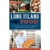 Long Island Food: A History from Family Farms & Oysters to Craft Spirits - Hardcover