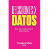 Decisiones x datos: Cómo usar los datos para tomar buenas decisiones - Paperback