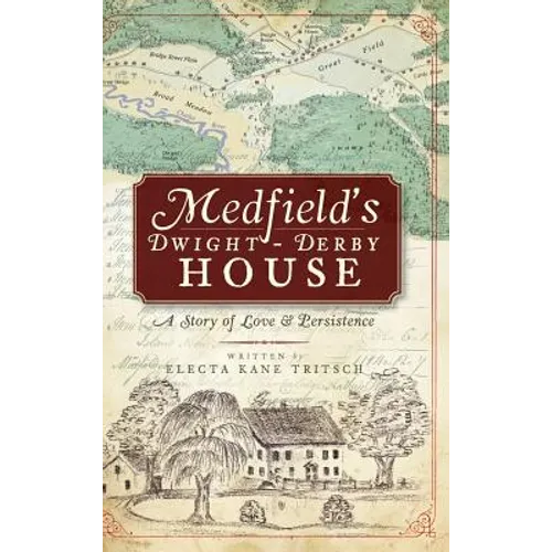 Medfield's Dwight-Derby House: A Story of Love & Persistence - Hardcover