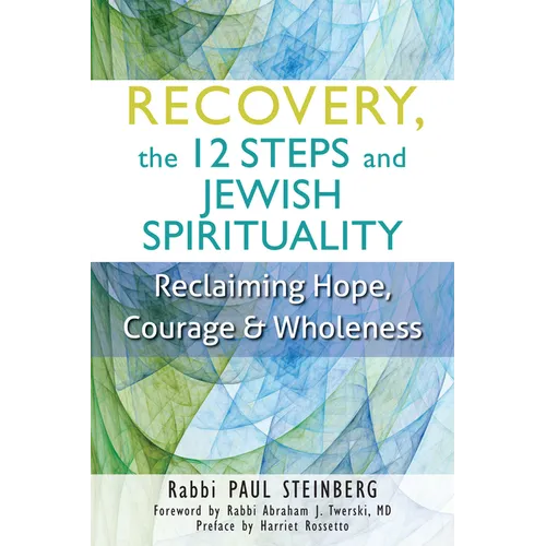 Recovery, the 12 Steps and Jewish Spirituality: Reclaiming Hope, Courage & Wholeness - Paperback