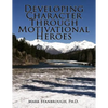 Developing Character Through Motivational Heroes - Paperback