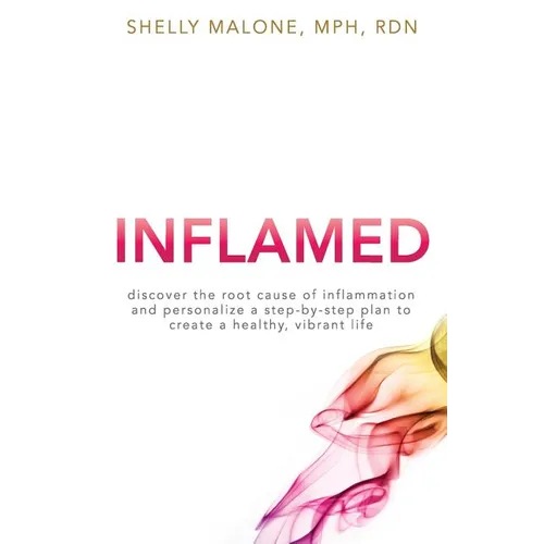Inflamed: discover the root cause of inflammation and personalize a step-by-step plan to create a healthy, vibrant life - Paperback