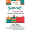 Gourmet on a Hot Plate: Tiny Kitchen Tips and Recipes - Paperback