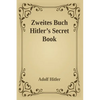 Zweites Buch (Secret Book): Adolf Hitler's Sequel to Mein Kamph - Paperback