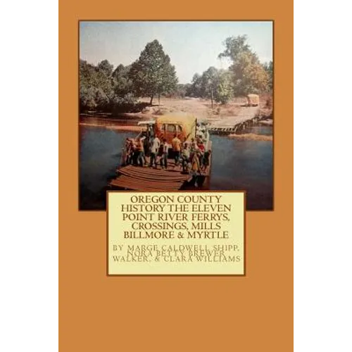 Oregon County History The Eleven Point River, Ferrys, Crossings, Mills Billmo - Paperback