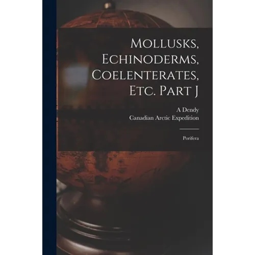 Mollusks, Echinoderms, Coelenterates, Etc. Part J [microform]: Porifera - Paperback