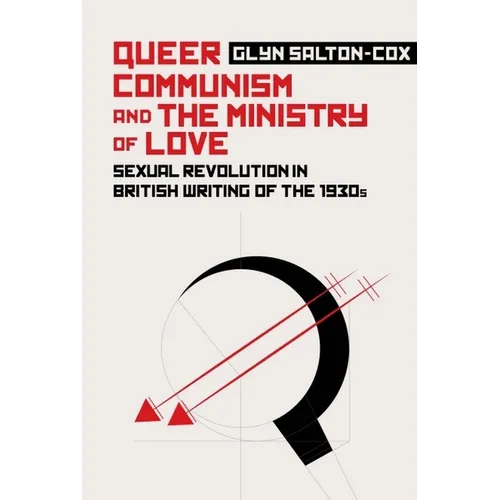 Queer Communism and the Ministry of Love: Sexual Revolution in British Writing of the 1930s - Paperback