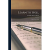 Learn to Spell; a High-school Book - Paperback