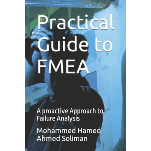 Practical Guide to FMEA: A proactive Approach to Failure Analysis - Paperback