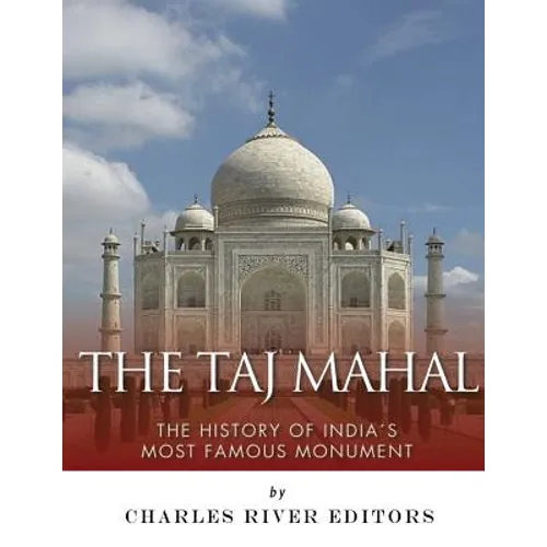 The Taj Mahal: The History of India's Most Famous Monument - Paperback