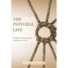 The Integral Life: Complete Passion and Purpose for God - Paperback