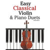 Easy Classical Violin & Piano Duets: Featuring Music of Bach, Mozart, Beethoven, Strauss and Other Composers. - Paperback