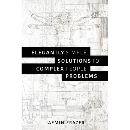Elegantly Simple Solutions to Complex People Problems - Paperback