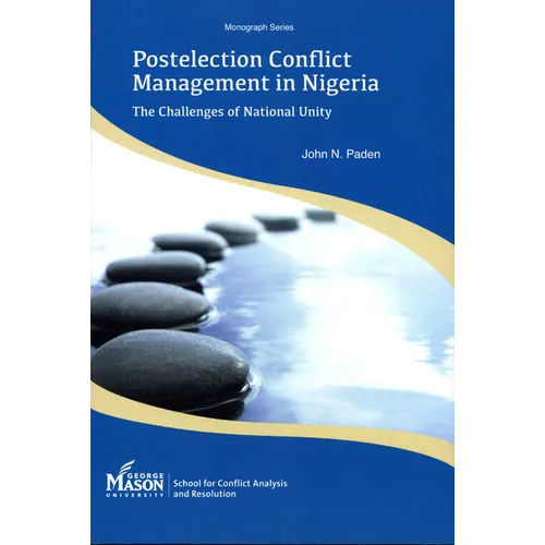 Postelection Conflict Management in Nigeria: The Challenges of National Unity - Paperback