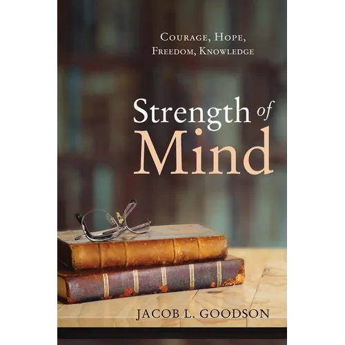 Strength of Mind: Courage, Hope, Freedom, Knowledge - Hardcover