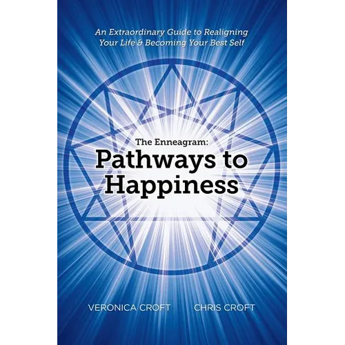 The Enneagram: Pathways to Happiness: An Extraordinary Guide to Realigning Your Life & Becoming Your Best Self - Paperback