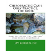 Chiropractic Cash Only Practice, The Book - Paperback