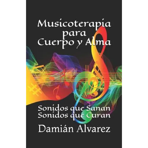 Musicoterapia para Cuerpo y Alma: Sonidos que Sanan, Sonidos que Curan - Paperback