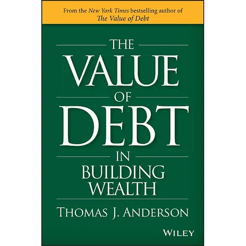 The Value of Debt in Building Wealth: Creating Your Glide Path to a Healthy Financial L.I.F.E. - Hardcover
