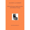 Against the Market: Political Economy, Market Socialism & the Marxist Critique - Paperback