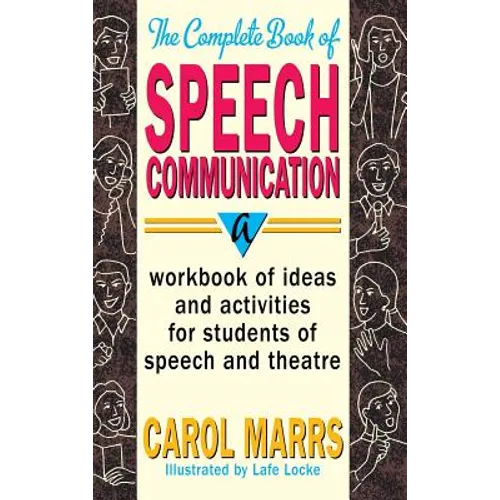Complete Book of Speech Communication: A Workbook of Ideas and Activities for Students of Speech and Theatre - Hardcover