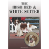 The Irish Red and White Setter: A Complete and Comprehensive Owners Guide To: Buying, Owning, Health, Grooming, Training, Obedience, Understanding and - Paperback