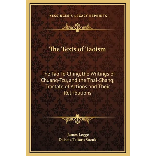 The Texts of Taoism: The Tao Te Ching, the Writings of Chuang-Tzu, and the Thai-Shang; Tractate of Actions and Their Retributions - Hardcover