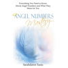 Angel Numbers Mastery: Everything You Need to Know About Angel Numbers and What They Mean For You - Paperback