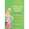 The Christian Mama's Guide to the Grade School Years: Everything You Need to Know to Survive (and Love) Sending Your Kid Off Into the Big, Wide World - Paperback