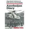 Azerbaijan Diary: A Rogue Reporter's Adventures in an Oil-rich, War-torn, Post-Soviet Republic - Paperback