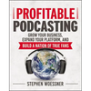 Profitable Podcasting: Grow Your Business, Expand Your Platform, and Build a Nation of True Fans - Paperback