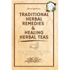 Traditional Herbal Remedies & Healing Herbal Teas: The Practical Beginner's Guide to Prepare at Home Your Own Natural Remedies with Medicinal Plants & - Paperback